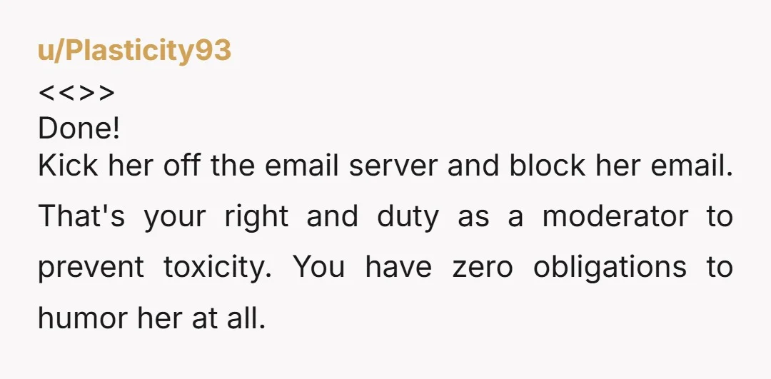 u/StellarKittyy
She thinks the HOA is a democracy, lol. Block and move on.