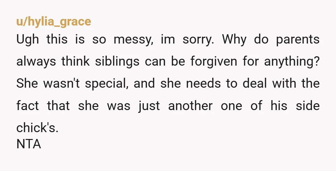 u/iTiff1276
Your mom is just as sick as your sister.
Ask her how she’d feel if she found out one of her sisters were fcking your dad, her husband.