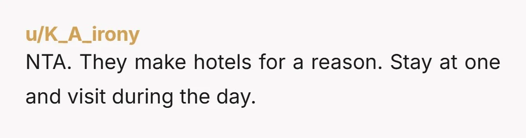 u/SundaePasta
Go for a shorter period and stay at a hotel. NTA 80° is hellish for sleep. That’s madness.