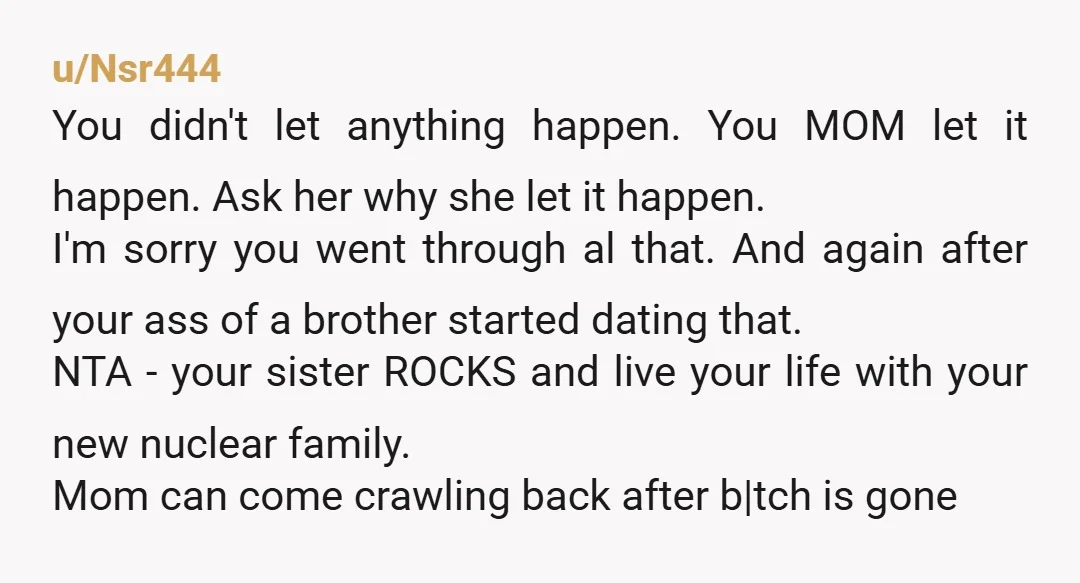 u/kipsterdude NTA. Your sister saw through Jaymee's lies and knew what was up. Your mom screwed up big time and is trying to make it your fault that you created...