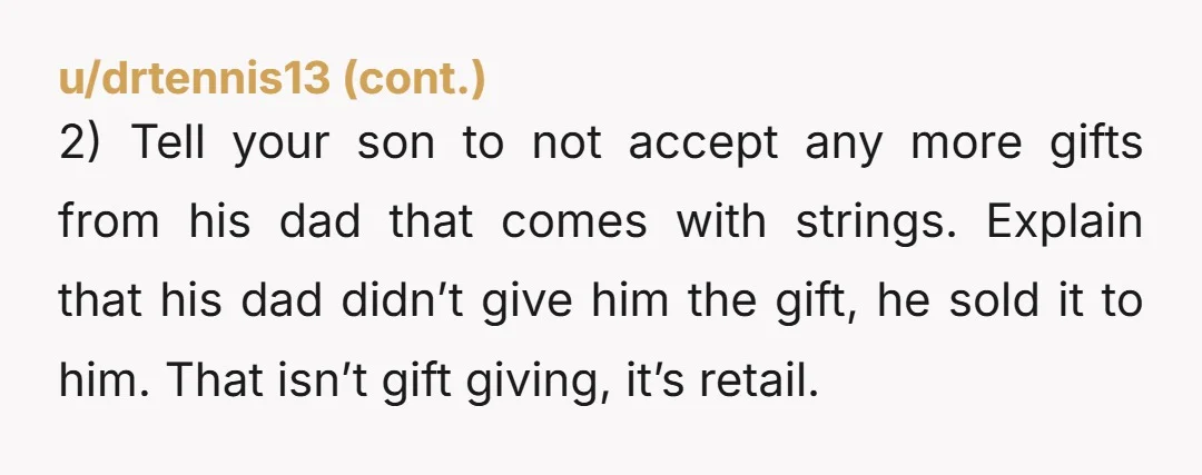 u/emryldmyst Nta Tell him to give the "gift" back. His dad is a pos