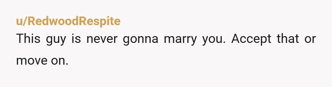 u/minniecaballox
If you're having to demand his enthusiasm for a proposal, he'll drag his heels over actually getting married too.