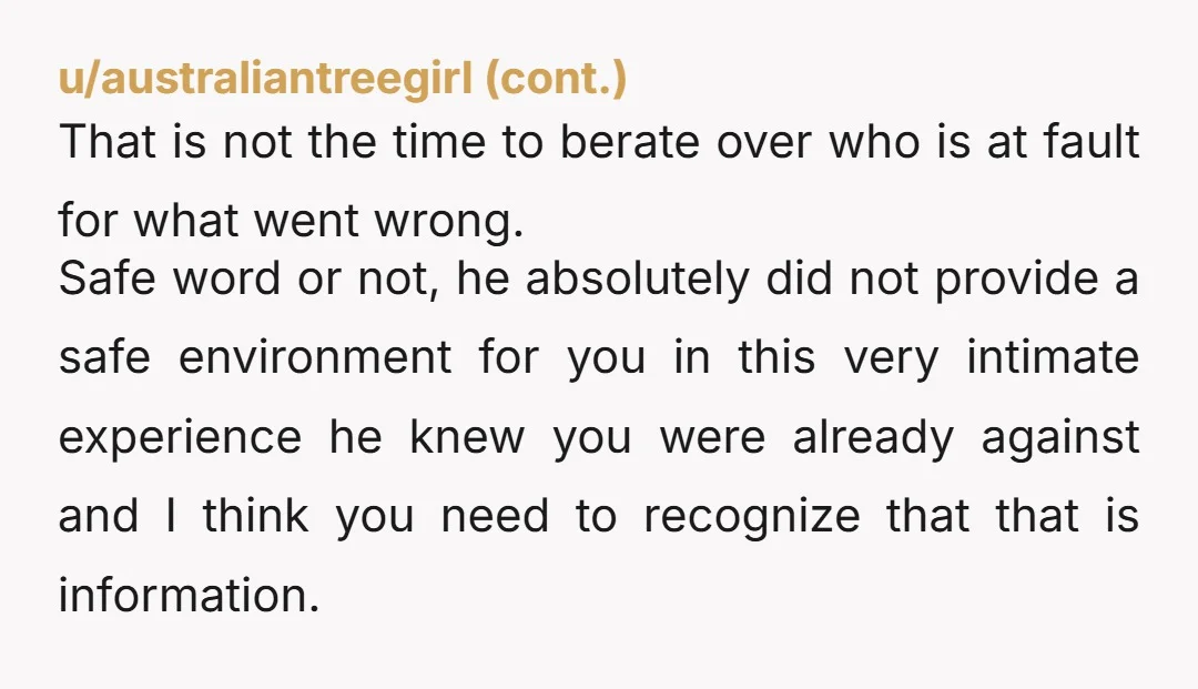 u/Marzipan_civil He doesn't need a safe word to see that you weren't enjoying it and you actively wanted to stop. Leave him