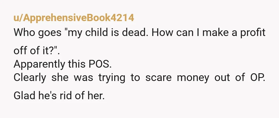 u/TheSilkyBat
Trying to use your dead daughter to make some fast cash.
Some people don't deserve to be happy.