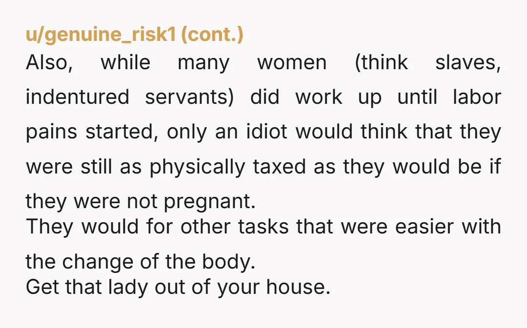 u/Troublemaker2172 Oh, yeah, pregnancies in the past were always healthy. That's why you never hear about the horrific percentages of women (and often the infant, too) who regularly died in...