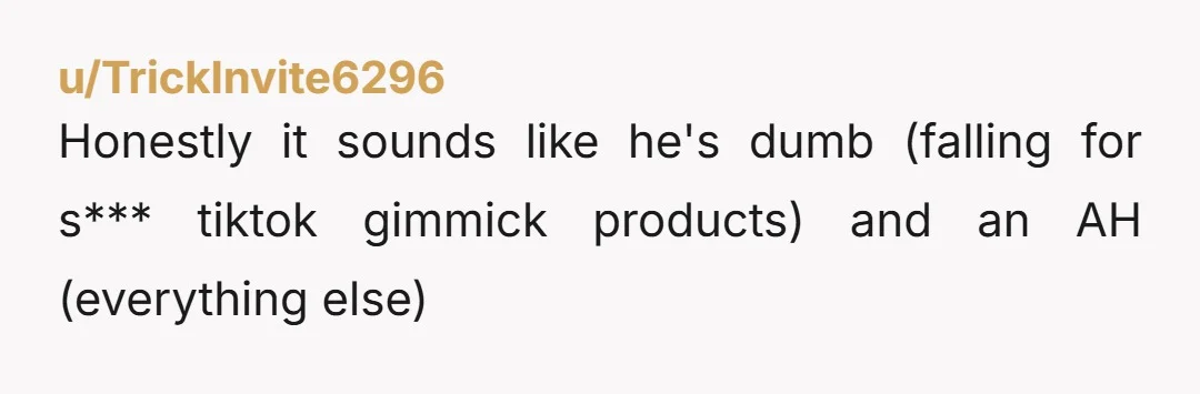 u/Regular-Message9591 Could you talk to him about it and ask why he gets you things like the Temu crap? Maybe ask if he's unsure of what you like or can't...