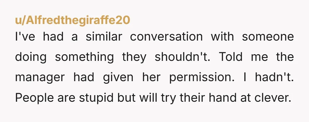 u/YouSayWotNow
Ha no.
It's like those morons who pretend they know the owner/ manager of whatever place but didn't expect to be caught out in their lies.
NTA