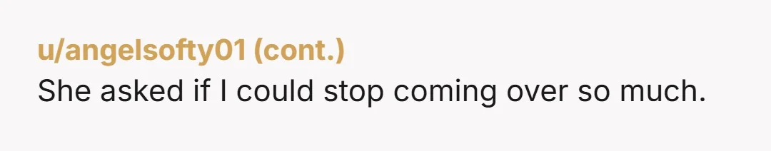 u/Rackshaw_Bangem NTA, there’s zero reason she should be in your house 6 days a week.