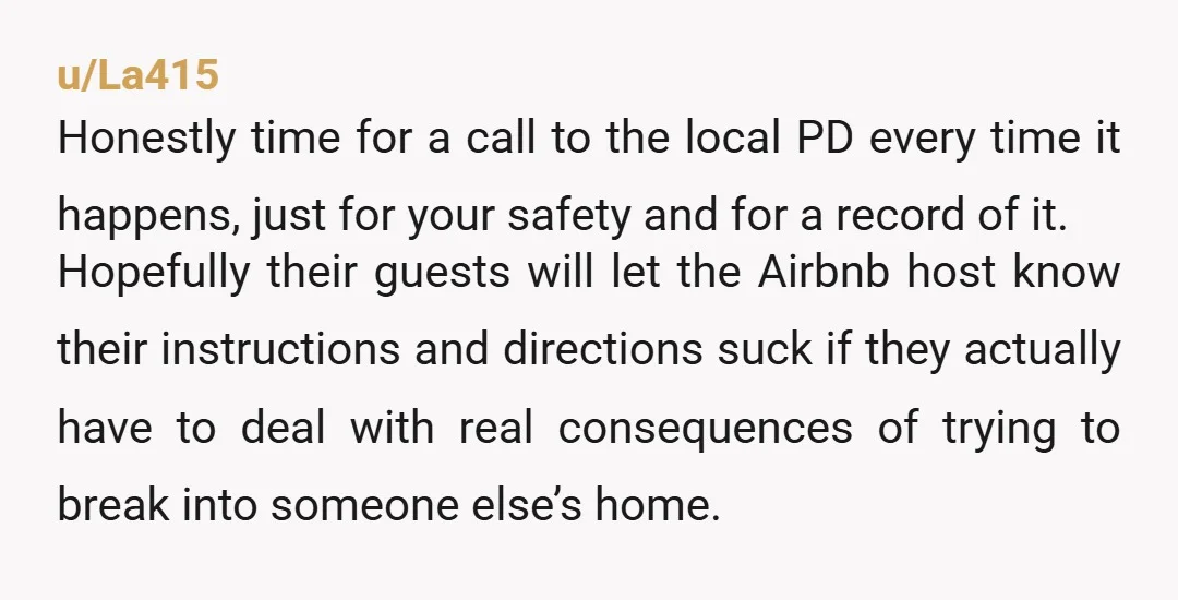 u/Positive-Suspect142 This kept happening to me. Turned out Google street view showed a photo of my house when you plugged in the airbnb’s street address. I reported it to Google...