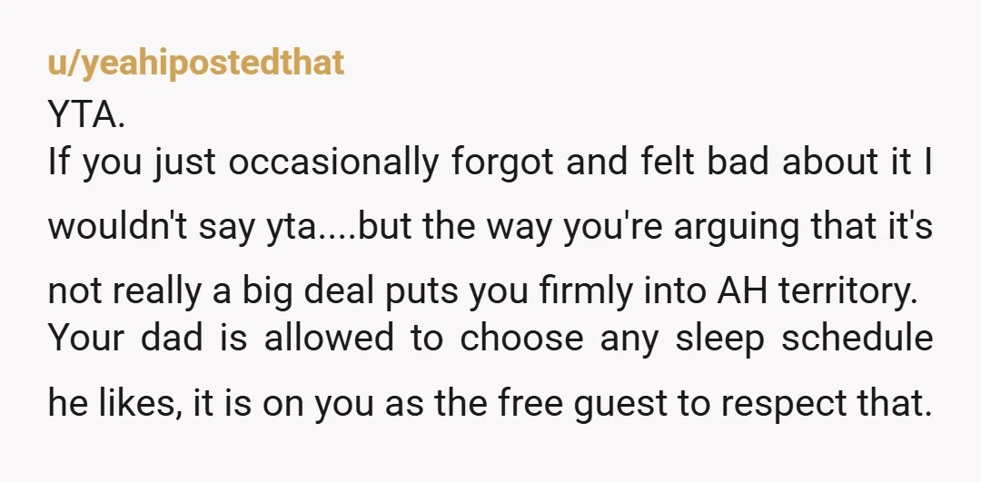 u/Ginger_Maple
NTA, maybe tell Dad to get screened for sleep apnea.
All old people I've ever known sleep less as they get older.