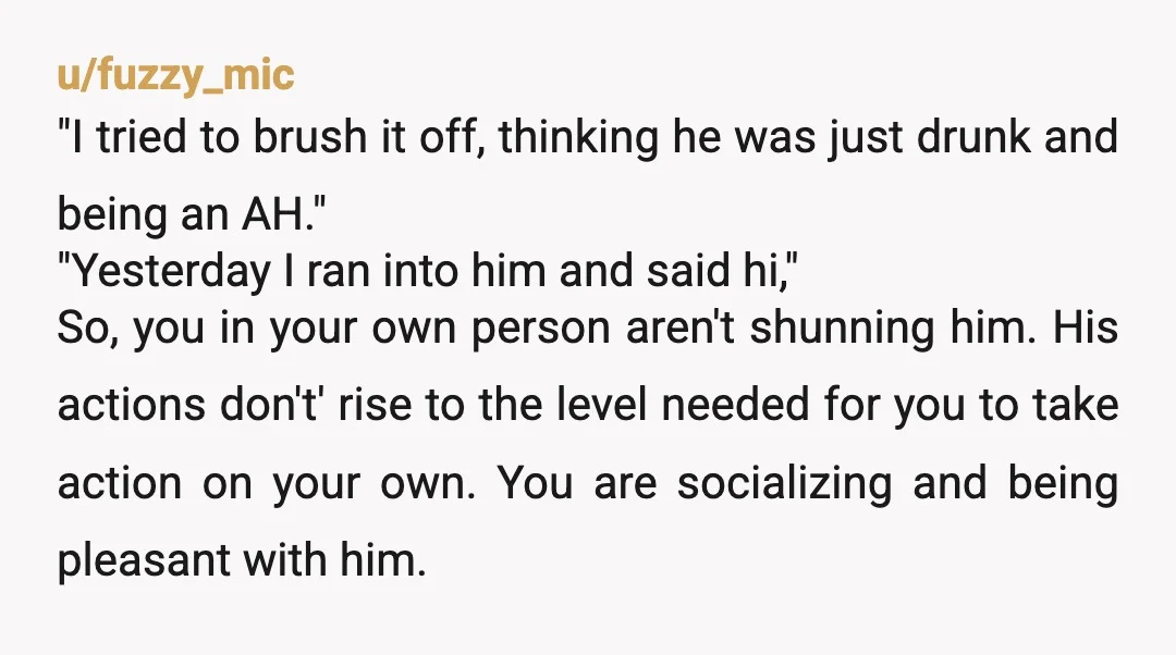 u/MovieLazy6576
Obviously not but your friends know how he is and tolerate his behavior.
You need to remove yourself from the group and find new friends.