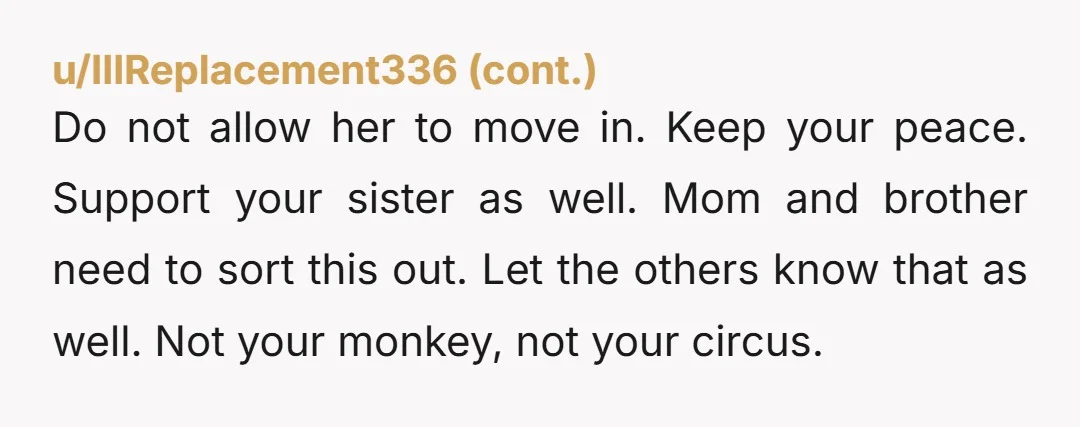 u/Kd-2330 Your mom has a house. It is her house right? If she wants her dispectful son and wife to live there that is her problem, but she really should...