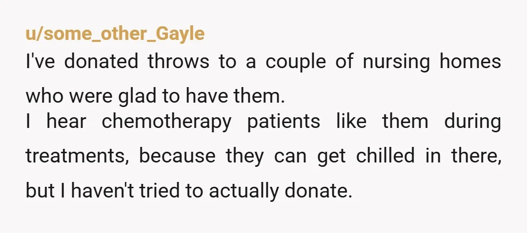 u/Footdust I worked in a chemo infusion center and I can verify that the patients love and appreciate these items so much. Chemo is such a frightening, difficult experience and...