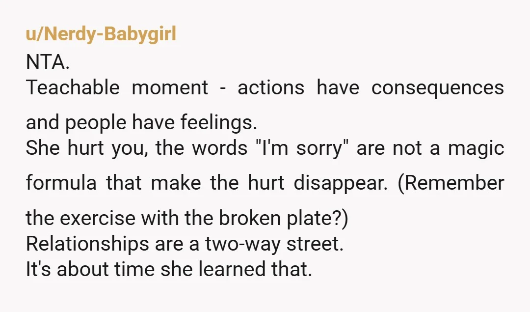 u/swaggysalamander NTA. Teenagers, especially younger ones, are the scariest people you will ever meet. And it’s likely she’s probably going through the usual teenage struggles that make her lash out....