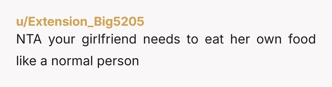 u/Remote_Hour_841 Tell your girlfriend that from now on when Brian is part of the group she has to pay for her own food. It sounds like you usually pay? Maybe...