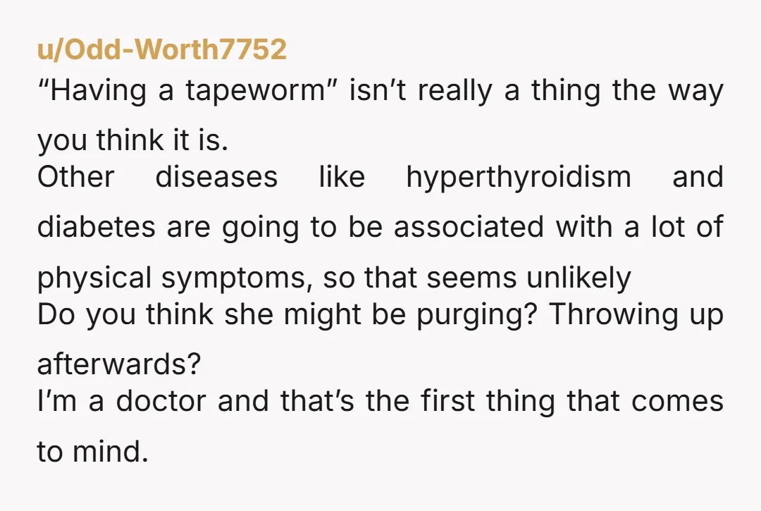 u/MoonFroth I mean, suggesting blood work is a good step. It's not a parasite, lol. Also, I'm one of those thin women (112lbs) who eats a ton and never gains....