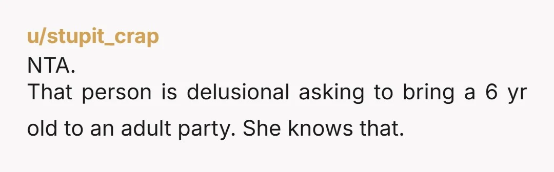 u/Stillwater-Scorp1381 NTA. It’s a 30th birthday party that includes archery and wine drinking. None of that screams “bring a six year old child along”. They know better.