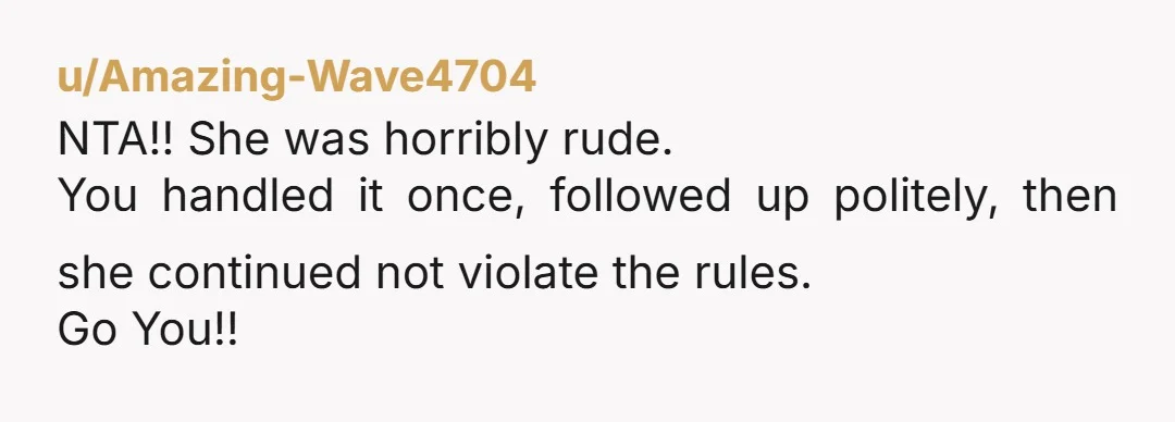 u/Useless890
NTA.
What is her problem? It's not like she's saving a fee by sneaking in on someone else's reservation.
She's free to reserve a room like normal people.