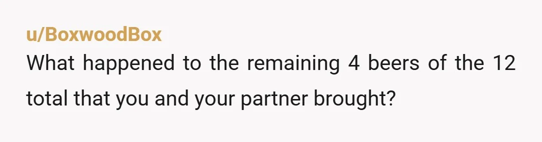 u/Time-Tie-231 Your classmate is obsessional and/ or greedy. Was he hoping that he would get all the leftover beer or something? NTA 