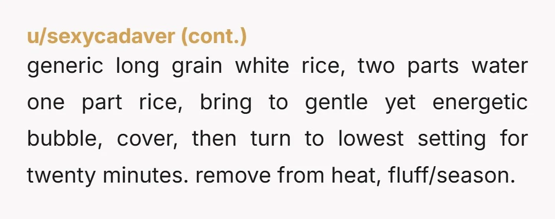 u/archagon This does not seem to work with certain kinds of rice. Tried it with medium grain Japanese rice recently and it just turned super gummy/porridgey. I think it just...