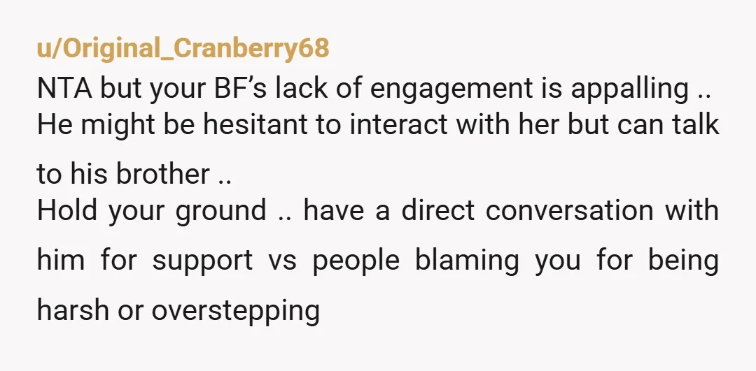 u/Key_Assignment_9896 Who,says you were too harsh and overstepped? If it is your BF you have that as an issue and red flag. If it is anyone else, they can MYOB....