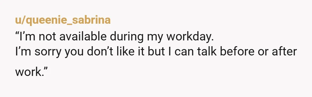 u/_delicja_ Your boyfriend sounds 12. He can answer personal calls at his job, so you should be able to as well - at a completely different job at a different...