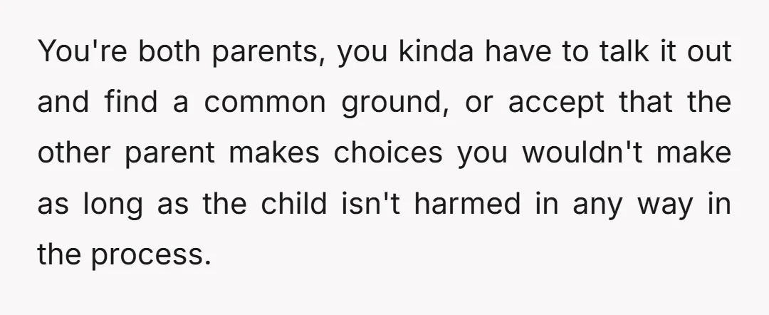 u/ThanksNo3378
ESH - I don’t agree with your view but the bottom line is that you both need to communicate better and not impact the kids in the process.