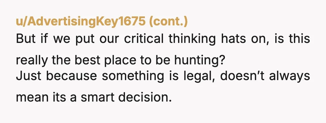 u/By_and_by_and_by Be less defensive. It isn't about hunting rights, but about safety. Parents who complain cars make the street unsafe for kids to play in would be told to kick...