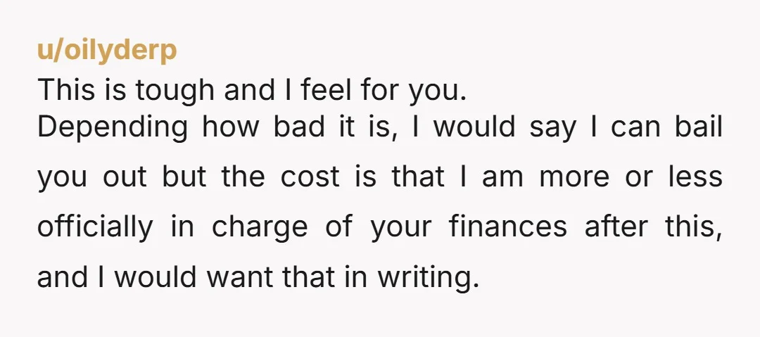 u/ericdavis1240214 "Ok, mom. I can help you create a budget and a payment plan for your debt, or I can help you create a budget and connect you with a...