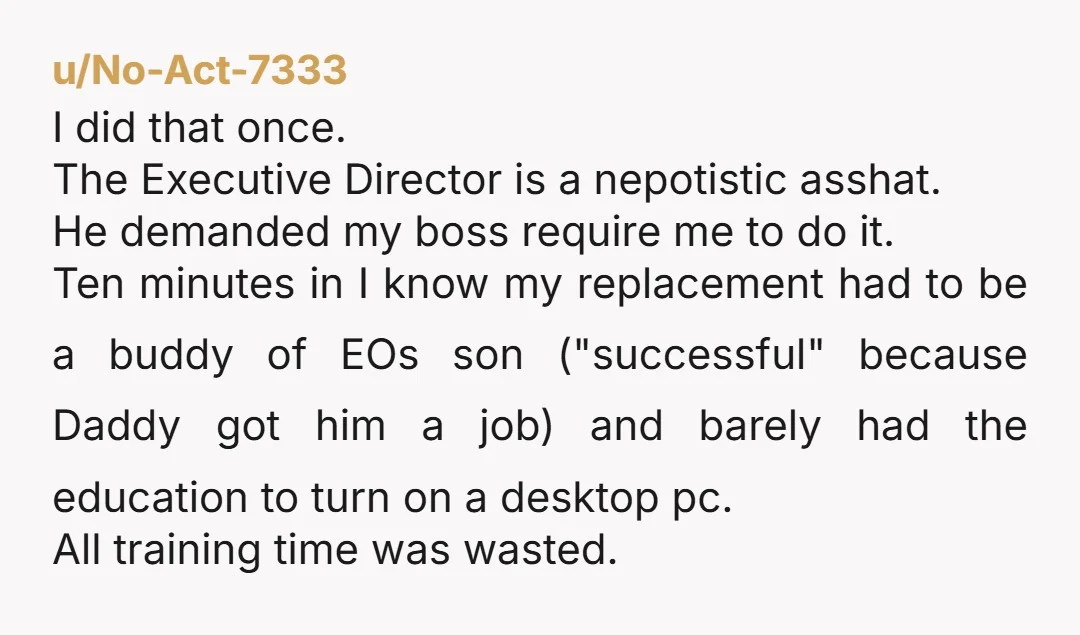 u/Agreeable_Dark6408 How do you have time to train people and do your own job? Don’t train them. Do your own job while you job hunt. Once you get another job,...