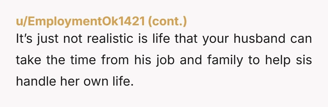 u/OrdinaryMajestic4686 NTA SIL is too old for the people in her life to be enabling her bad behavior. She only does what she does because she knows you guys will...