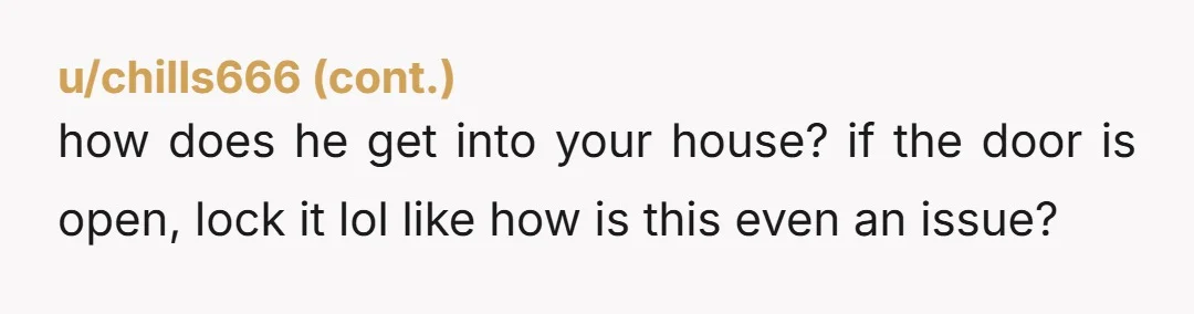 u/Mistyam
Who allows us to happen in their own home? Send your husband to his friend's house and have him take his friend with him.