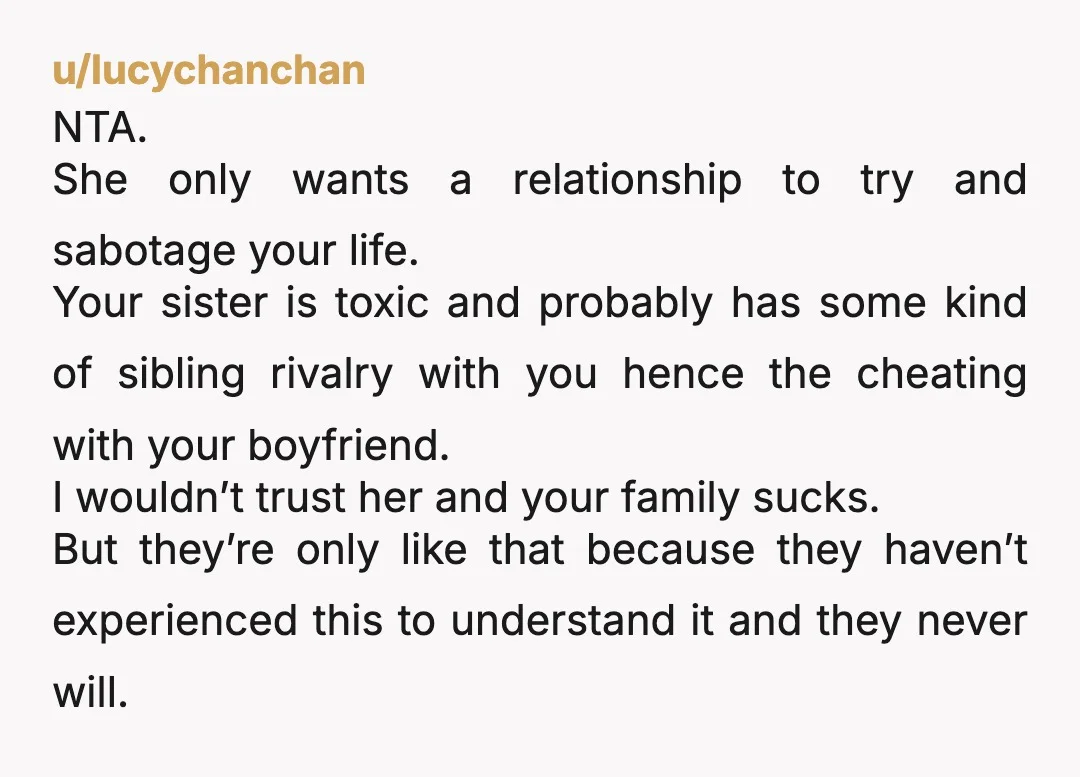 u/Key-King-7025 Your family members didn't have an issue with it when you did not invite your sister to your wedding (a major life event), nor announcing your child being born,...