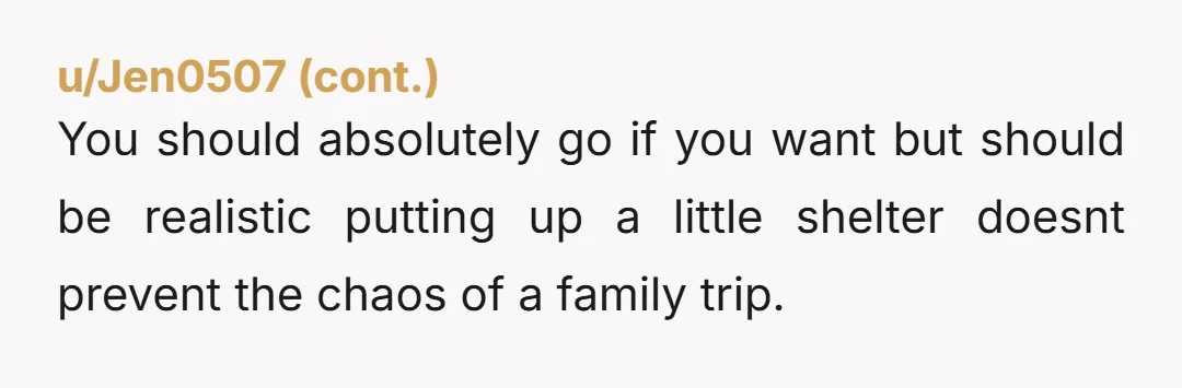 u/SophiBird Set a clear boundary far ahead of time and reiterate it. They are not entitled to access to your tent and for you to babysit their 5 yo when...