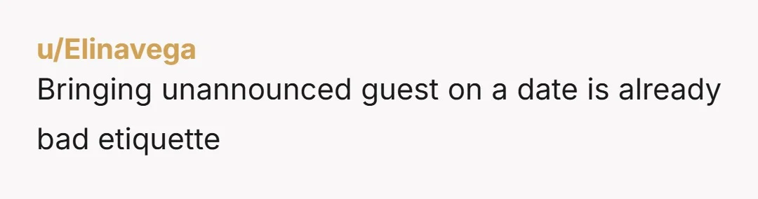u/Elinavega Bringing unannounced guest on a date is already bad etiquette