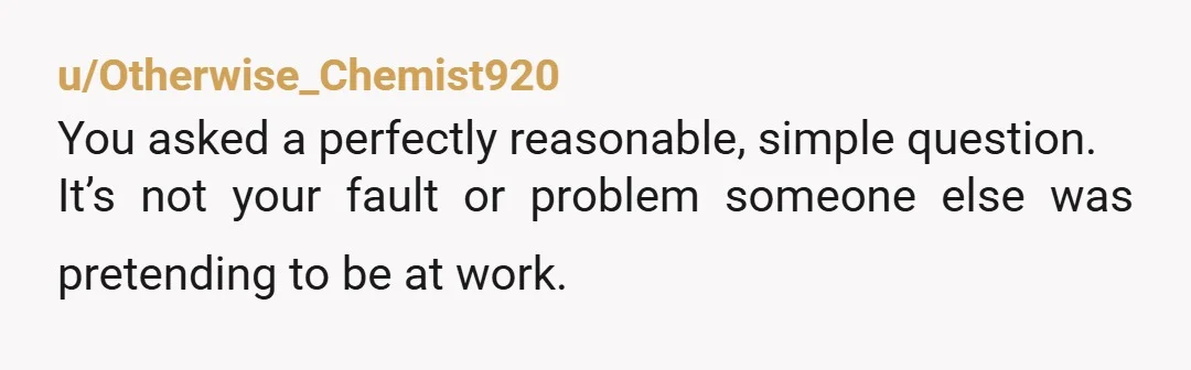 u/lunazane26 NTA, but he's probably mad because he was supposed to be in office, or at the very least, not leave a person on their 3rd day alone in the...