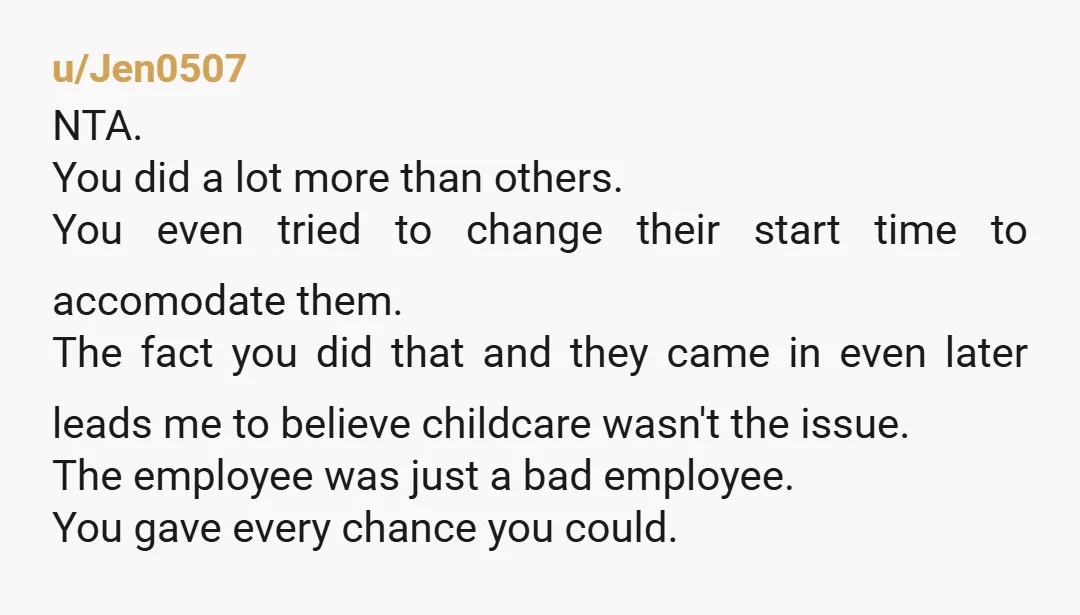 u/Jen0507 NTA. You did a lot more than others. You even tried to change their start time to accomodate them. The fact you did that and they came in even...