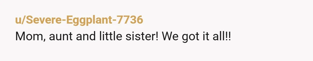 u/Severe-Eggplant-7736
Mom, aunt and little sister! We got it all!!