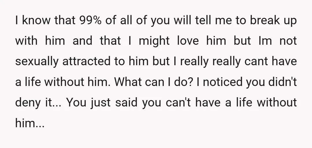 u/MbMinx If you are not sexually attracted to him, then you need to be honest with yourself before this goes any further. If you are happily satisfied with your sex...