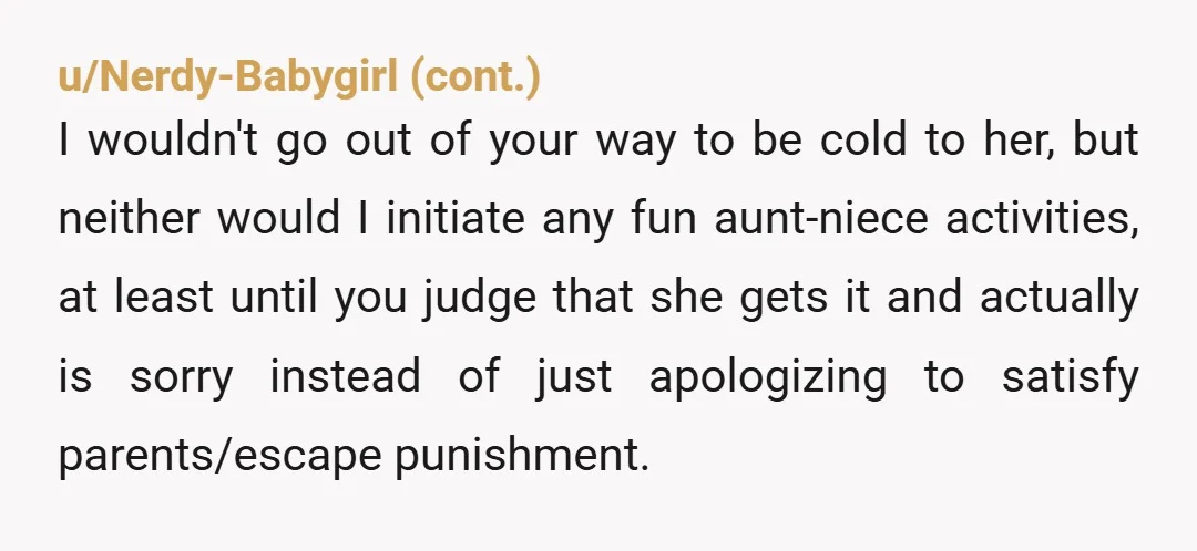 u/marugirl
NTA, it's called consequences and not enough kids these days get them.
At 13 she should be well aware that she was rude.