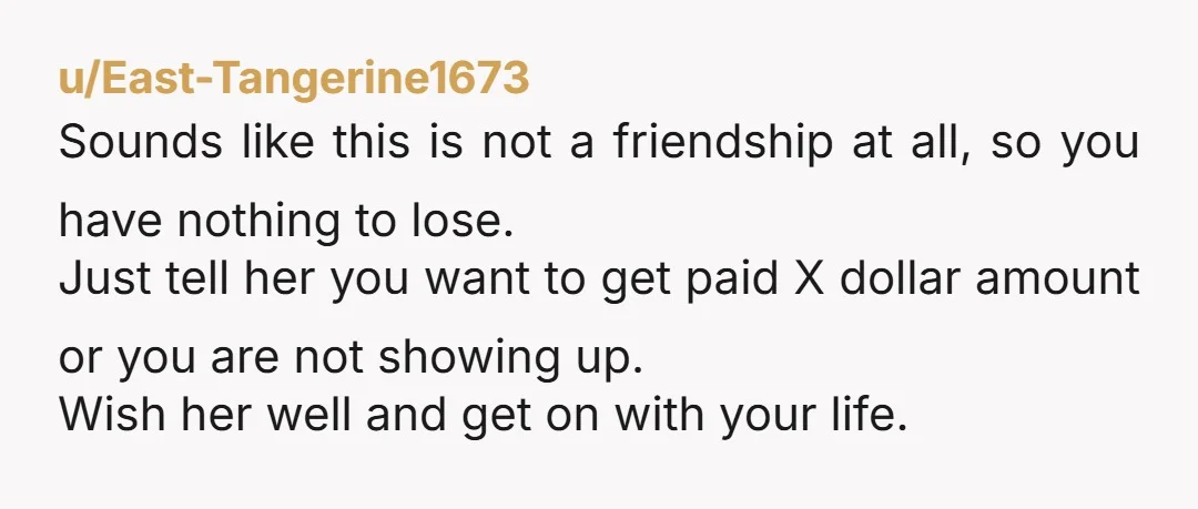 u/MoomahTheQueen If you’ve officially ended the friendship then you don’t need to say another word. If you haven’t, tell her that it’s over and you’re not attending. Then block her.