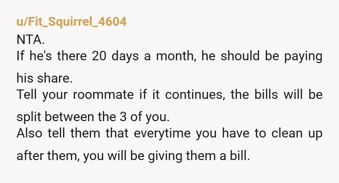 u/CuriousOlive05 NTA. I'd have done the same Time to set some serious boundaries with your actual roommate about her boyfriend staying over so much and treating your space with disrespect....