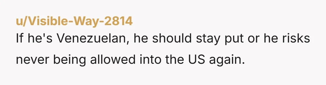u/FirstTimeTexter_
Something is off about this. I wonder does he want you to get trapped there  