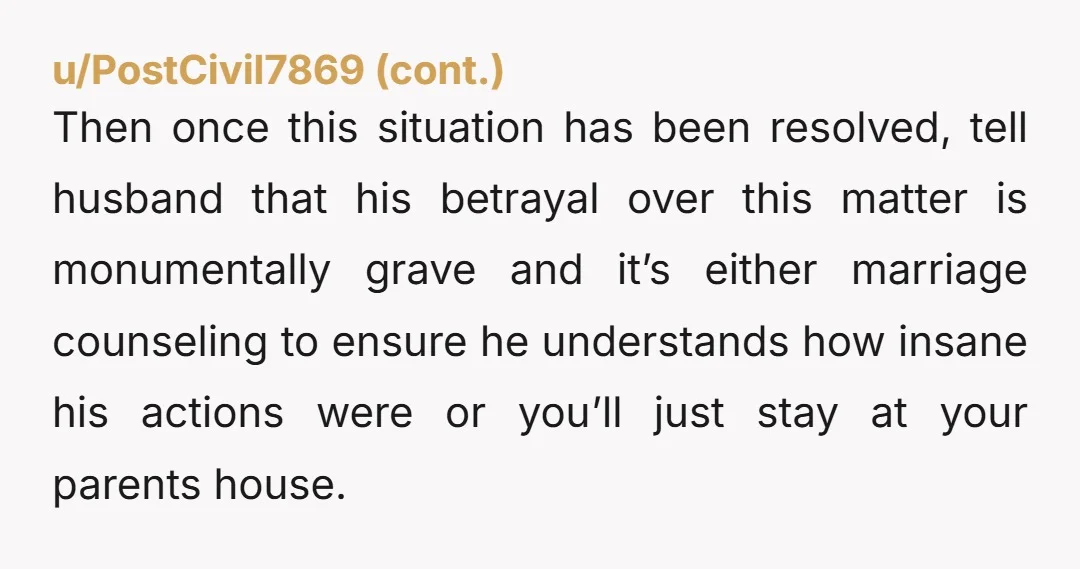 u/stickylarue I am so angry for you! Your husband sucks and you are not in the wrong at all. Try to ignore his emotional blackmail and attempts to make you...