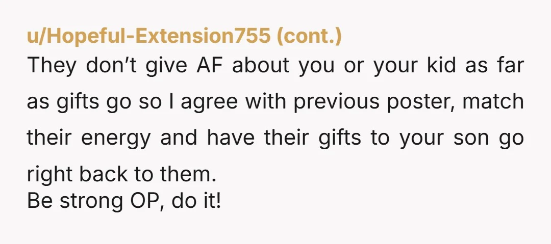 u/missyrainbow12 No more well thought out gifts for them then . Seriously drop the rope. We used to ask for money for our kids saving instead of presents, 5 bucks...