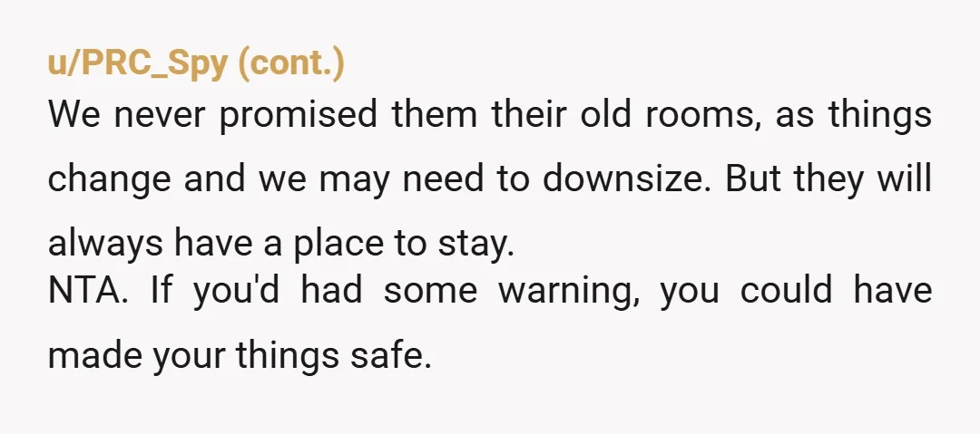 u/Legolaslegs NTA. They could have kept your stuff somewhere safer. A closet, a corner or another room. They could have kept it in the dog's room and put a gate...