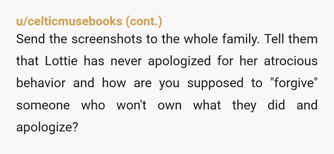 u/Vegetable_Road8143 I agree with you. Usually, I'll give a 2nd chance. However, based on the story and her being vicious as she was, why would you want to do that...