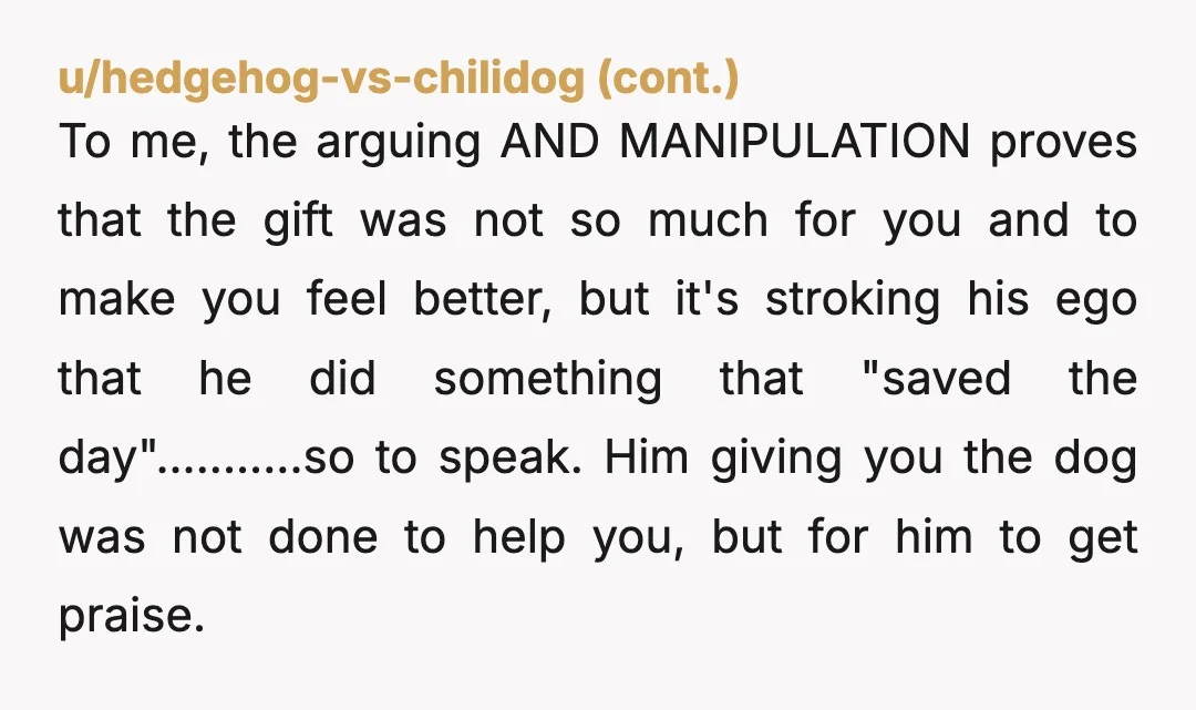 u/Personal_Bee_3635 NTA. Just a sad demonstration of why puppies and other living beings aren't meant to be gifts (unless the gift is helping someone pay for the animal they've already...