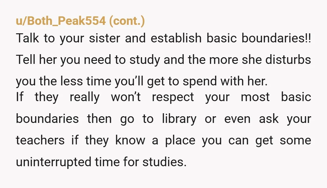 u/Clear_Magazine2231 NTA. Your mom needs to find constructive ways to entertain your sister. She is the mom, after all, and she should know how to do that. At the very...