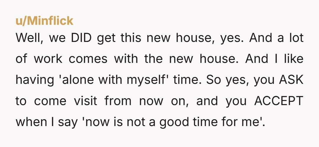 u/gardenloving
NTA stop answering the door when the don't give notice. Respond to texts that you are out and wished they would have texted first.